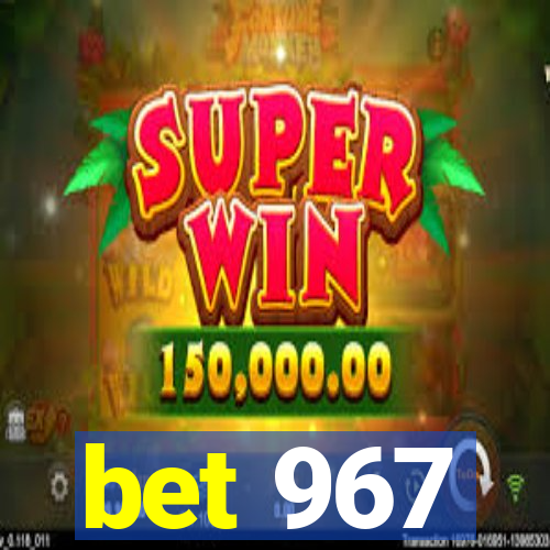 bet 967